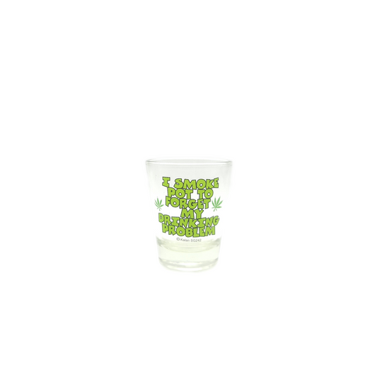 Shot Glass "I Smoke Pot to Forget my Drinking Problem"